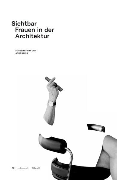 Sichtbar. Frauen in der Architektur: Porträtiert von Anke Illing Architecture