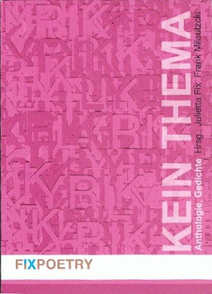 Kein Thema: Anthologie Gedichte (fixpoetry-Lesehefte) Poetry