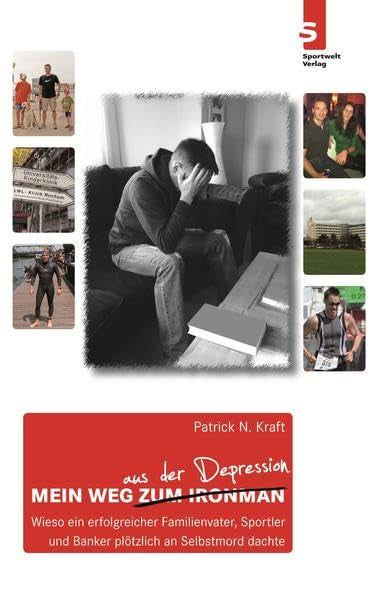 Mein Weg aus der Depression: Wieso ein erfolgreicher Familienvater, Sportler und Banker plötzlich an Selbstmord dachte Health, Nutrition & Fitness
