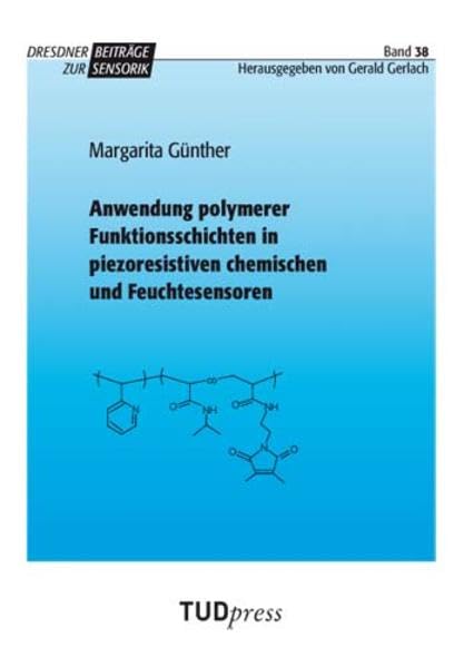 Anwendung polymerer Funktionsschichten in piezoresistiven chemischen und Feuchtesensoren (Dresdner Beiträge zur Sensorik) Business & Technology