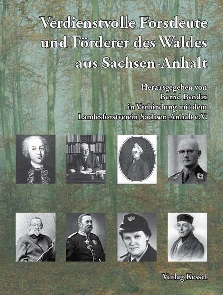 Verdienstvolle Forstleute und Förderer des Waldes aus Sachsen-Anhalt: Herausgegeben von Bernd Bendix in Verbindung mit dem Landesforstverein Sachsen-Anhalt e.V. Natural Sciences