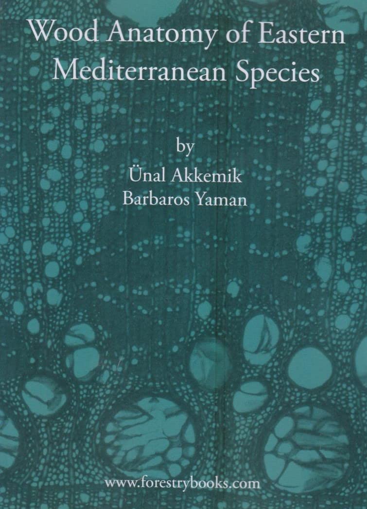 Wood Anatomy of Eastern Mediterranean Species: by Ünal Akkemik and Barbaros Yaman Natural Sciences