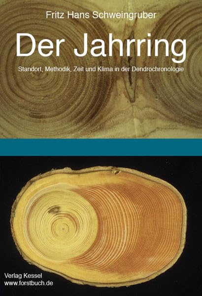 Der Jahrring: Standort, Methodik, Zeit und Klima in der Dendrochronologie Natural Sciences