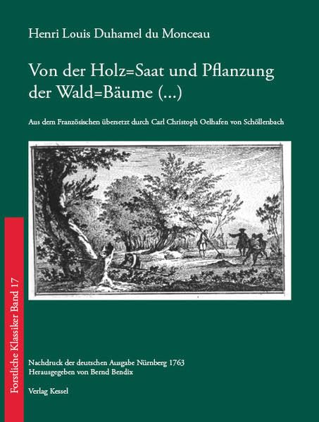 Von der Holz-Saat und Pflanzung der Wald-Bäume: auch derselben fernerer Wart; oder Arten, Bäume zu vermehren und zu erziehen, mit diesen Bäumen ... Wälder wieder in guten Stand zu setzen . Natural Sciences