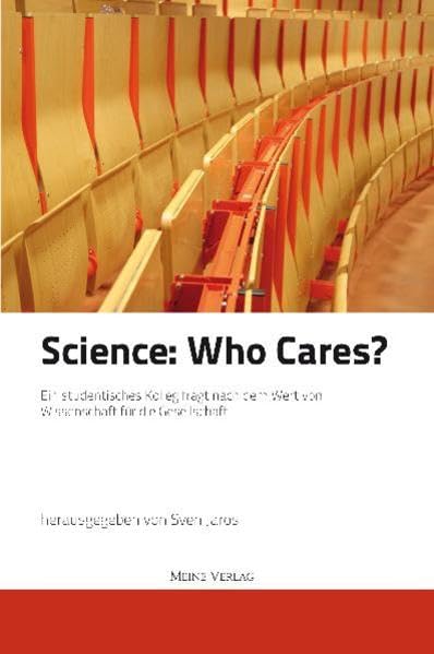 Science: Who cares. Ein studentisches Kolleg fragt nach dem Wert von Wissenschaft für die Gesellschaft (Studentische Beiträge zum 600jährigen Jubiläum der Universität Leipzig) Books