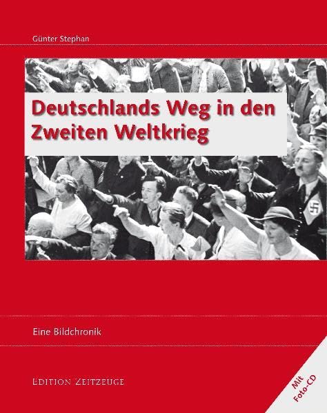 Deutschlands Weg in den Zweiten Weltkrieg: Eine Bildchronik (Edition Zeitzeuge) Photography
