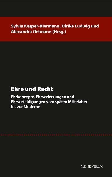 Ehre und Recht: Ehrkonzepte, Ehrverletzungen und Ehrverteidigungen vom späten Mittelalter bis zur Moderne book