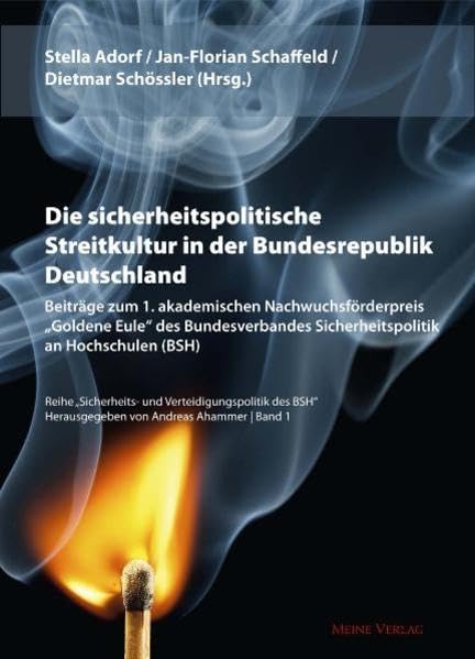 Die sicherheitspolitische Streitkultur in der Bundesrepublik Deutschland. Beiträge zum 1. akademischen Nachwuchsförderpreis Goldene Eule des ... und Verteidigungspolitik des BSH) Law