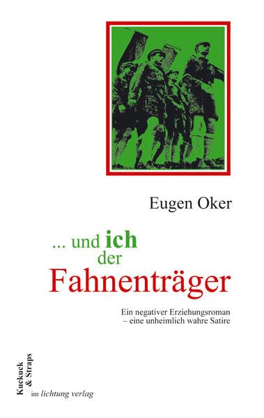 ... und ich der Fahnenträger: Ein negativer Erziehungsroman - eine unheimlich wahre Satire (Kuckuck & Straps) Contemporary literature