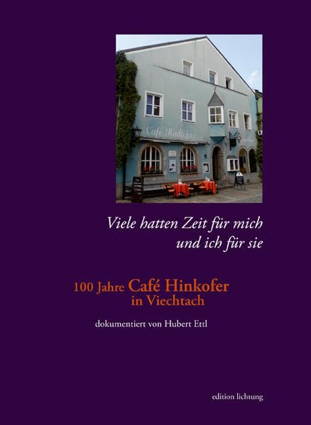 Viele hatten Zeit für mich und ich für sie: 100 Jahre Café Hinkofer in Viechtach Politics & History