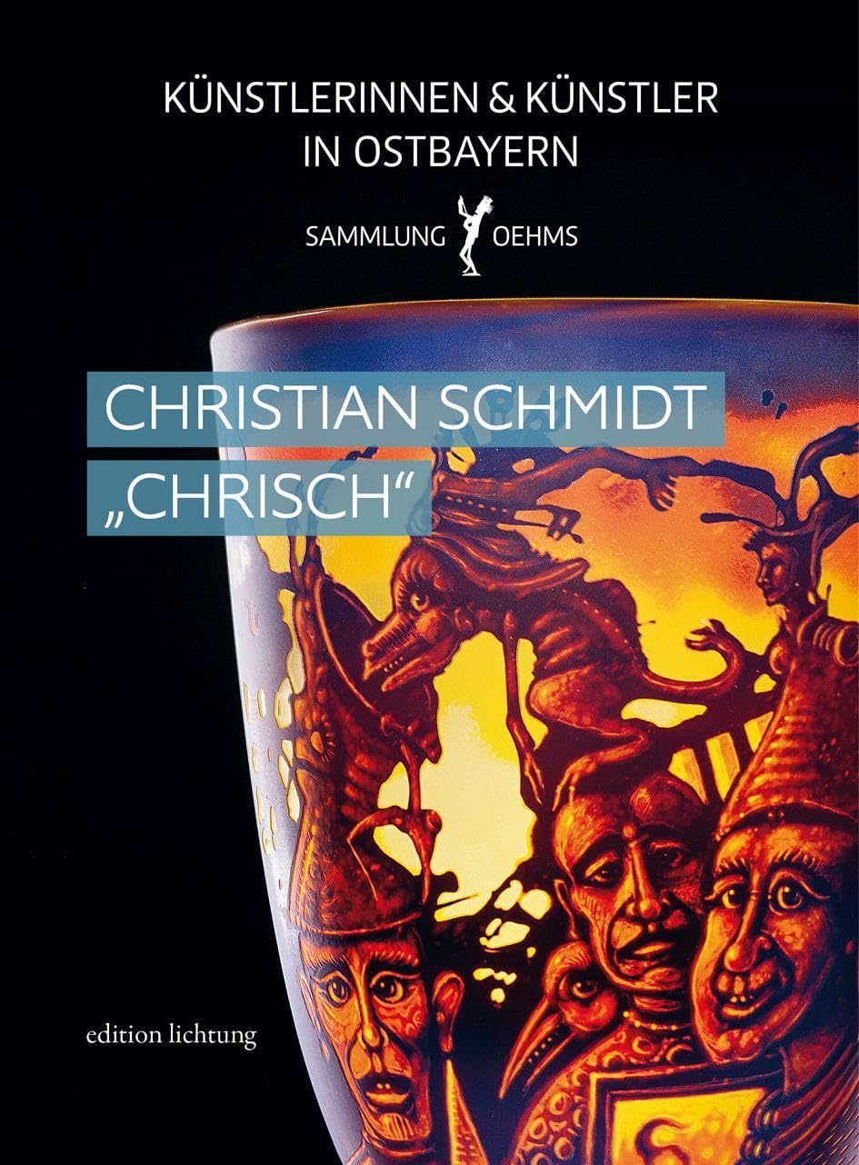 Christian Schmidt "ChriSch" (Künstlerinnen und Künstler in Ostbayern: Sammlung Oehms) Film, Art & Culture