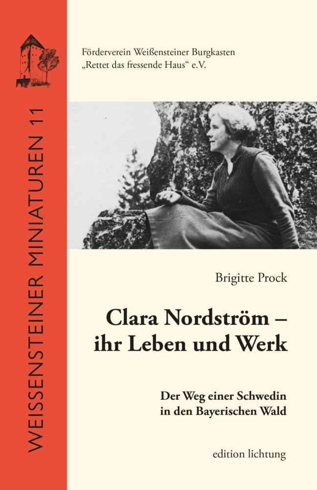 Clara Nordström – ihr Leben und ihr Werk: Der Weg einer Schwedin in den Bayerischen Wald (Weißensteiner Miniaturen) Contemporary literature