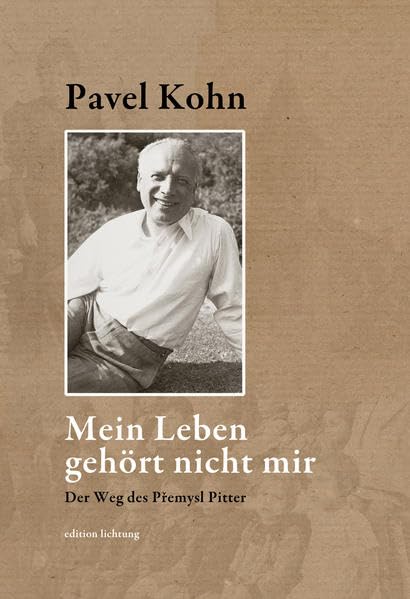 Mein Leben gehört nicht mir: Der Weg des Přemysl Pitter German history