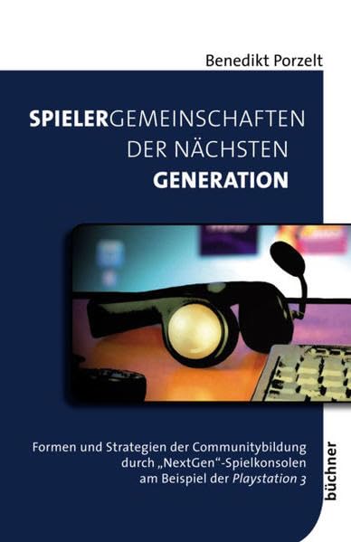 Spielergemeinschaften der nächsten Generation: Formen und Strategien der Communitybildung durch "NextGen"-Spielkonsolen am Beispiel der Law