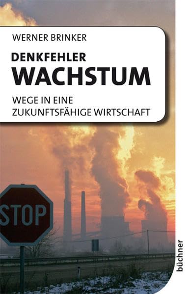 Denkfehler Wachstum: Wege in eine zukunftsfähige Wirtschaft Business, Finance & Career