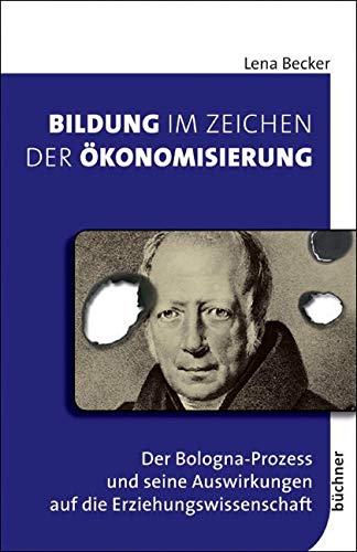 Bildung im Zeichen der Ökonomisierung: Der Bologna-Prozess und seine Auswirkungen auf die Erziehungswissenschaft Politics & History