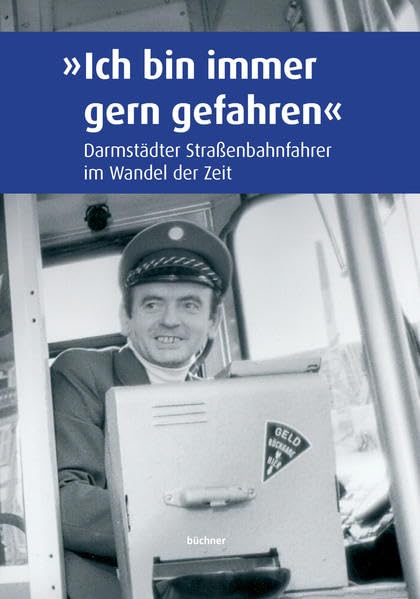 "Ich bin immer gern gefahren": Darmstädter Straßenbahnfahrer im Wandel der Zeit Business, Finance & Career