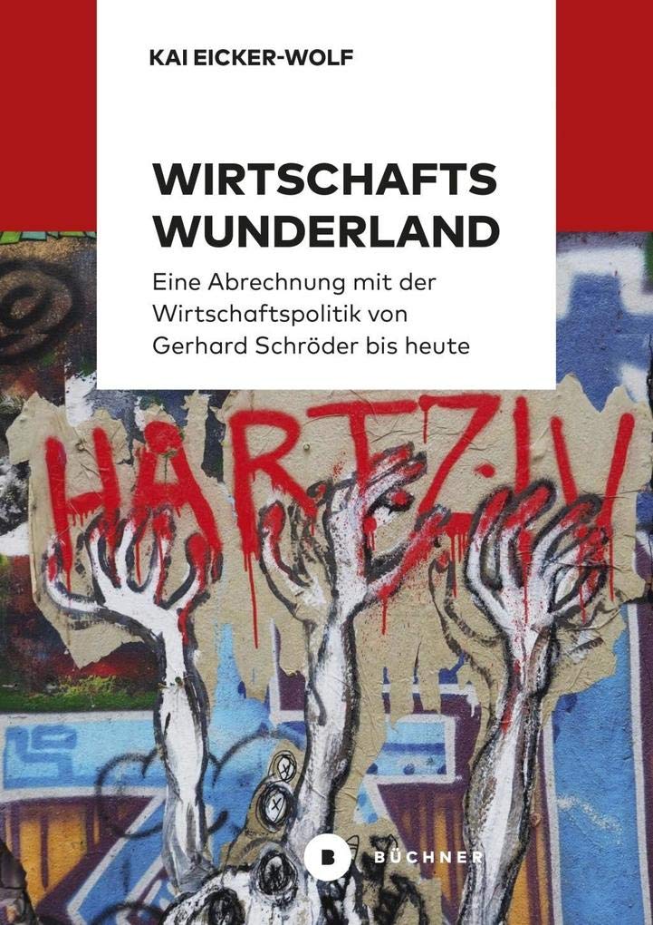 Wirtschaftswunderland: Eine Abrechnung mit der Wirtschaftspolitik von Gerhard Schröder bis heute Social Sciences