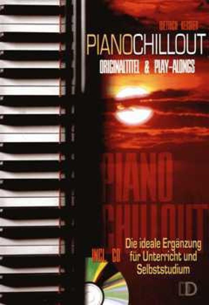 Piano Chillout inkl. CD: Die ideale Ergänzung für Musikunterricht und Selbststudium: Originaltitel & Play-Alongs. Die ideale Ergänzung für Unterricht und Selbststudium Sheet Music