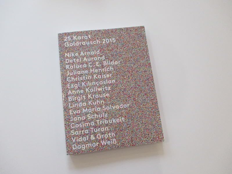 25 Karat – Goldrausch 2015: Nike Arnold, Detel Aurand, Raluca C.E. Blidar, Juliane Henrich, Christin Kaiser, Ezgi Kılınçaslan, Anne Kollwitz, Birgit ... Sarra Turan, Vidal & Groth, Dagmar Weiß Books
