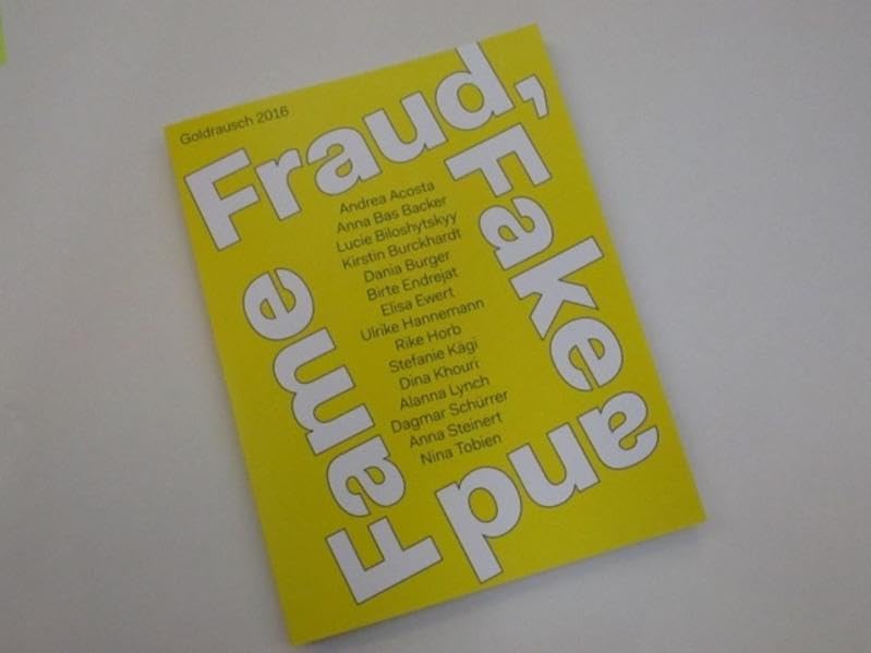 Fraud, Fake and Fame - Goldrausch 2016: Andrea Acosta, Anna Bas Backer, Lucie Biloshytskyy, Kirstin Burckhardt, Dania Burger, Birte Endrejat, Elisa ... Dagmar Schürrer, Anna Steinert, Nina Tobien Film, Art & Culture