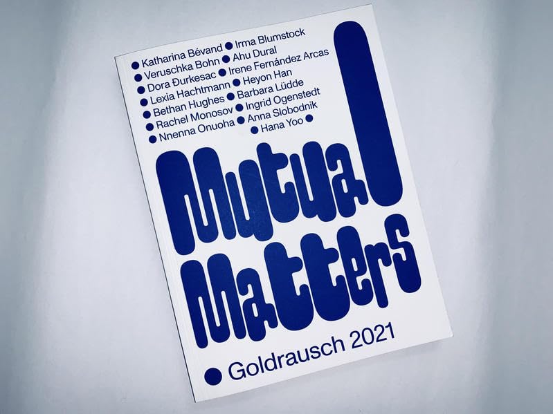 Mutual Matters - Goldrausch 2021: Katharina Bévand, Irma Blumstock, Veruschka Bohn, Ahu Dural, Dora Durkesac, Irene Fernández Arcas, Lexia Hachtmann, ... Nnenna Onuoha, Anna Slobodnik, Hana Yoo Film, Art & Culture