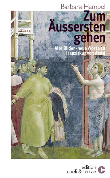 Zum Äussersten gehen: Alte Bilder - neue Worte zu Franziskus von Assisi Poetry