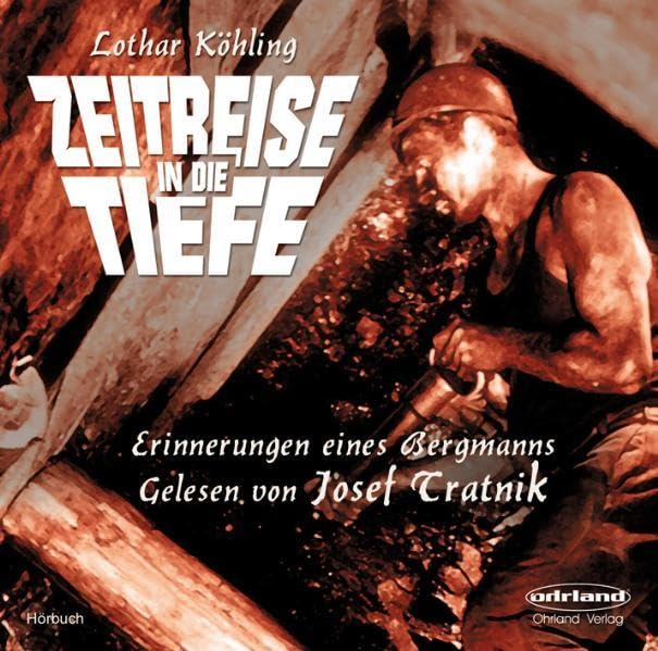 Zeitreise in die Tiefe: Erinnerungen eines Bergmanns: Erinnerungen eines Bergmanns. Hörbuch Historical Fiction