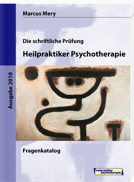 Die schriftliche Prüfung Heilpraktiker Psychotherapie: Fragenkatalog: Fragenkatalog. Ausgabe 2010 Learning & Reference