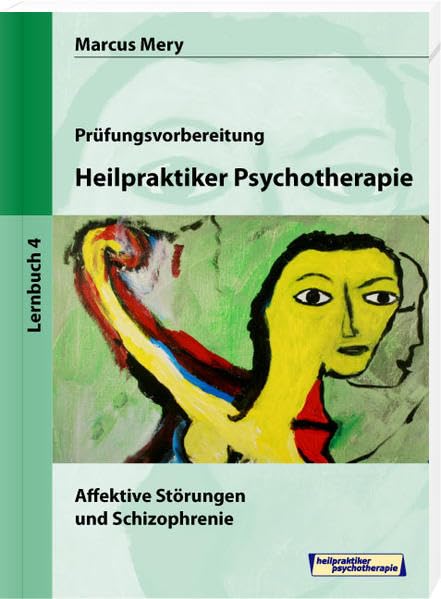 Heilpraktiker Psychotherapie - Affektive Störungen und Schizophrenie: Mein Weg zum Heilpraktiker Psychotherapie in 6 Bänden Medicine