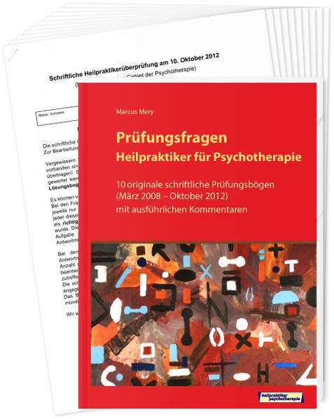 Prüfungsfragen Heilpraktiker für Psychotherapie: 10 originale schriftliche Prüfungsbögen (März 2008 bis Oktober 2012) mit ausführlichen Kommentaren: ... mit ausführlichen Kommentaren. Begleitbuch Psychology