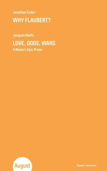 Jonathan Culler. Why Flaubert? Jacques Neefs: Love, Gods, Wars. A Modern Epic Prose. Flaubert Lectures II book