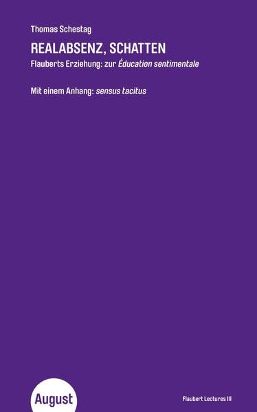 Thomas Schestag. Realabsenz, Schatten.Flauberts Erziehung: Zur Éducation SentimentaleFlaubert Lectures III: Kleine Edition 6 book