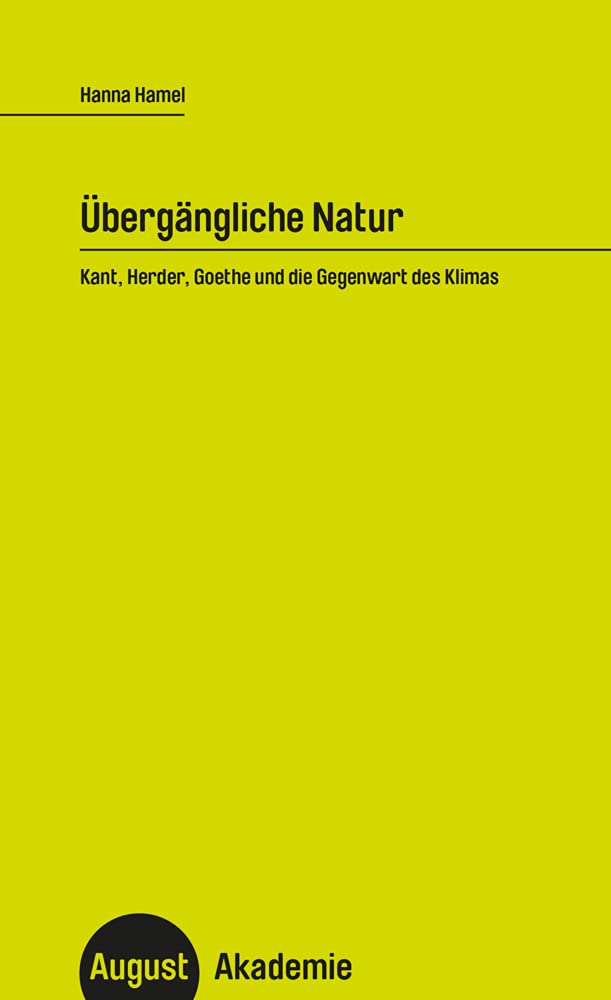 Übergängliche Natur: Kant, Herder, Goethe und die Gegenwart des Klimas (August Akademie) Social Sciences