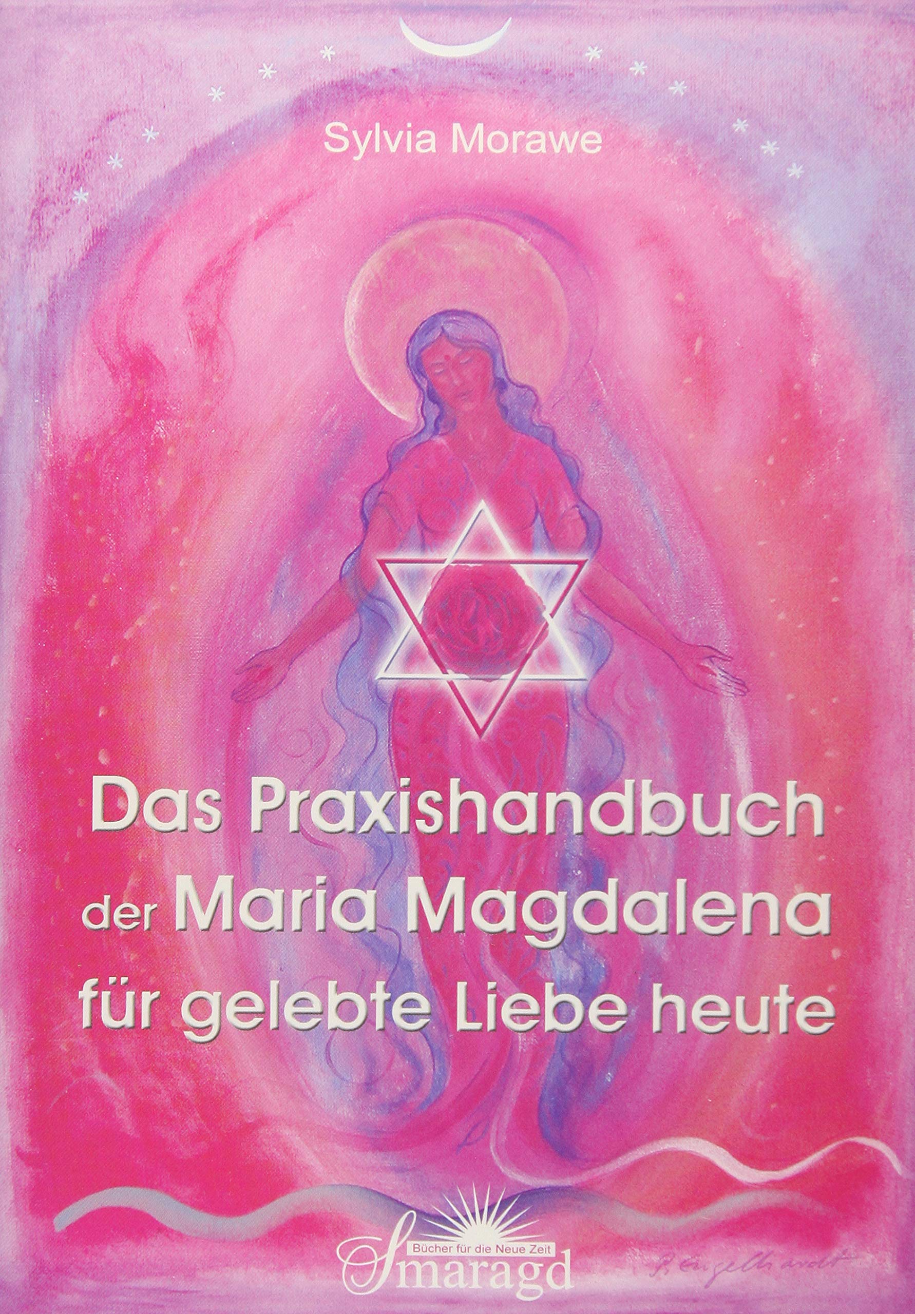 Das Praxishandbuch der Maria Magdalena für gelebte Liebe heute Religion & Esotericism