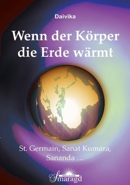 Wenn der Körper die Erde wärmt: Saint Germain, Sanat Kumara, Sananda ... Religion & Esotericism