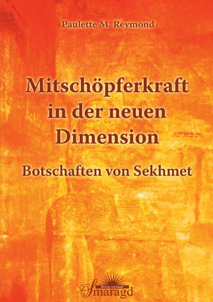Mitschöpferkraft in der neuen Dimension - Botschaften von Sekhmet Religion & Esotericism