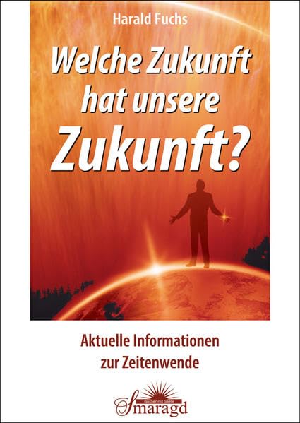 Welche Zukunft hat unsere Zukunft - Aktuelle Informationen zur Zeitenwende Religion & Esotericism