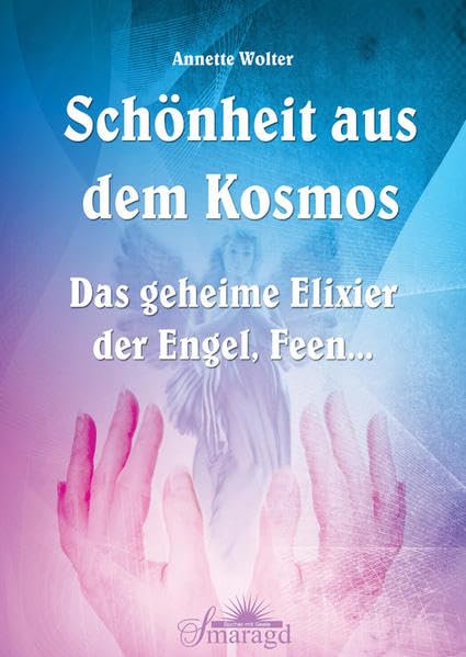 Schönheit aus dem Kosmos: Das geheime Elixier der Engel, Feen... Lifestyle