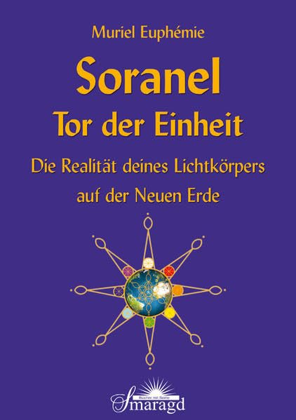 Soranel - Tor der Einheit: Die Realität deines Lichtkörpers auf der Neuen Erde Religion & Esotericism