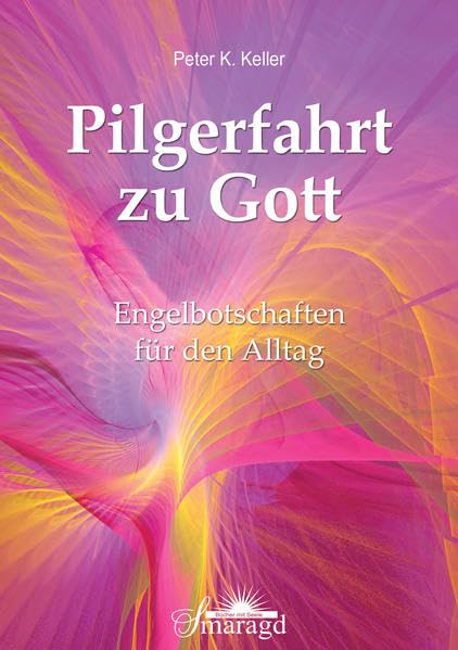Pilgerfahrt zu Gott: Engelbotschaften für den Alltag Religion & Esotericism