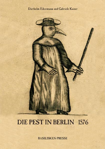 Die Pest in Berlin 1576: Eine wiederentdeckte Pestschrift von Leonhart Thurneisser zum Thurn (1531-1596) Medicine