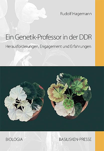 Ein Genetik-Professor in der DDR: Herausforderungen, Engagement und Erfahrungen (Biologia: Leben und Forschen) Memories
