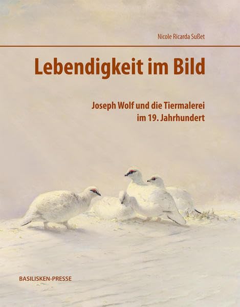 Lebendigkeit im Bild: Joseph Wolf und die Tiermalerei im 19. Jahrhundert Film, Art & Culture