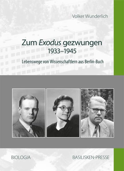 Zum Exodus gezwungen – 1933–1945: Lebenswege von Wissenschaftlern aus Berlin-Buch (Biologia / Leben und Forschen) Business & Technology