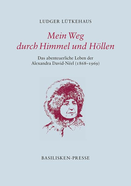 Mein Weg durch Himmel und Höllen: Das abenteuerliche Leben der Alexandra David-Néel (1868–1969) (Nebensachen und Seitenblicke) Essays & Short Stories