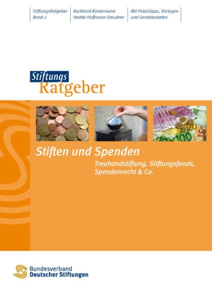 Stiften und spenden: Treuhandstiftung, Stiftungfonds und Co. - Gestaltungsmöglichkeiten zur finanziellen Förderung gemeinnütziger Organisationen (StiftungsRatgeber) Social Sciences