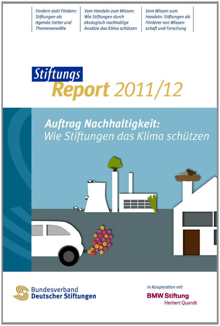 StiftungsReport 2011/12: Auftrag Nachhaltigkeit. Wie Stiftungen das Klima schützen Politics & History