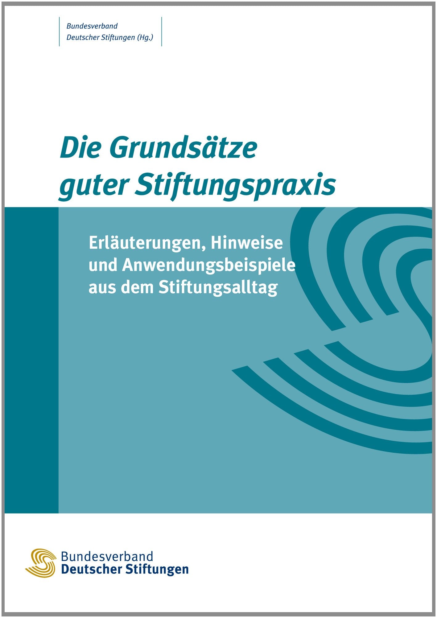 Die Grundsätze guter Stiftungspraxis: Erläuterungen, Hinweise und Anwendungsbeispiele aus dem Stiftungsalltag book