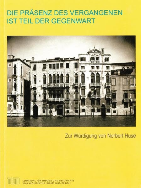 DIE PRÄSENZ DES VERGANGENEN IST TEIL DER GEGENWART: Zur Würdigung von Norbert Huse Architecture
